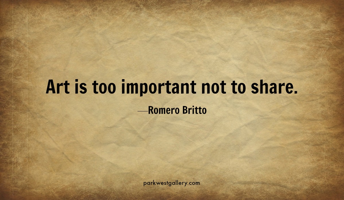 art quotes, Romero Britto “Art is too important not to share.”